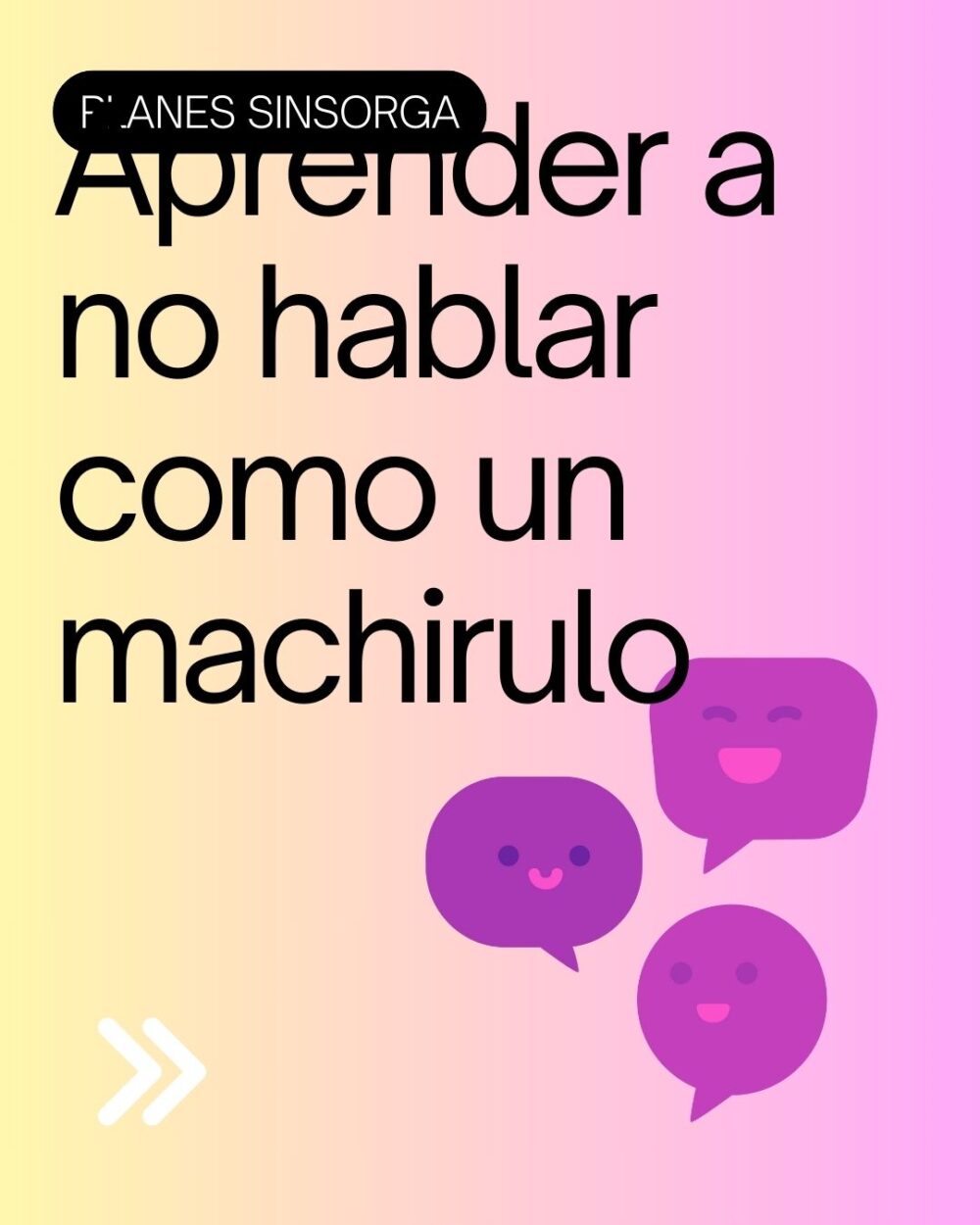 Aprende a no hablar como un machirulo